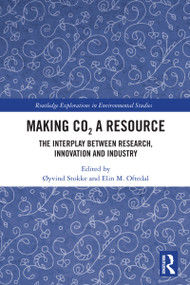 Making CO₂ a Resource (The Interplay Between Research, Innovation and Industry) by Øyvind Stokke, Elin M. Oftedal, 9781032483665
