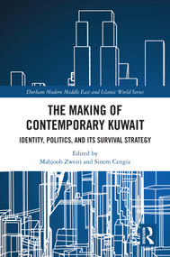 The Making of Contemporary Kuwait (Identity, Politics, and its Survival Strategy) by Mahjoob Zweiri, Sinem Cengiz, 9781032563831