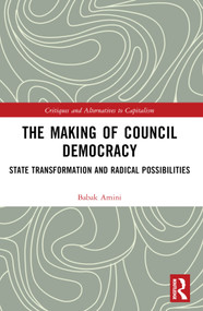 The Making of Council Democracy (State Transformation and Radical Possibilities) by Babak Amini, 9781032331973
