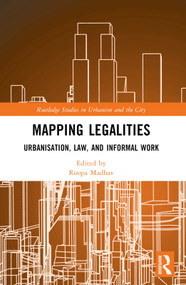 Mapping Legalities (Urbanisation, Law and Informal Work) by Thomas Coggin, Roopa Madhav, 9781032471594