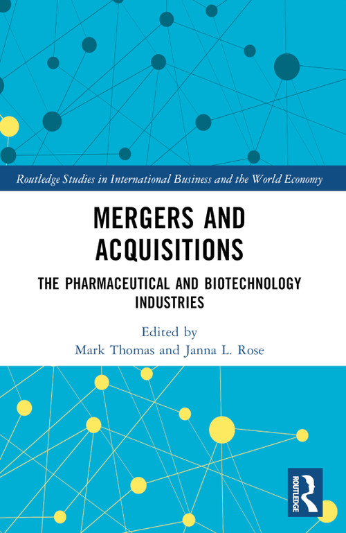 Mergers and Acquisitions (The Pharmaceutical and Biotechnology Industries) by Mark Thomas, Janna L. Rose, 9781032157085