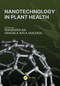 Nanotechnology in Plant Health by Mahendra Rai, Graciela Avila-Quezada, 9781032450384