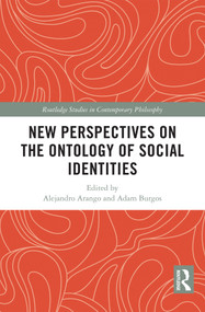 New Perspectives on the Ontology of Social Identities by Alejandro Arango, Adam Burgos, 9781032690384