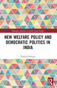 New Welfare Policy and Democratic Politics in India by Prakash Sarangi, 9781032744612