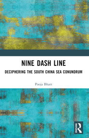 Nine Dash Line (Deciphering the South China Sea Conundrum) by Pooja Bhatt, 9781032762838
