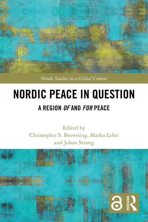 Nordic Peace in Question (A Region of and for Peace) by Christopher S. Browning, Marko Lehti, Johan Strang, 9781032333205