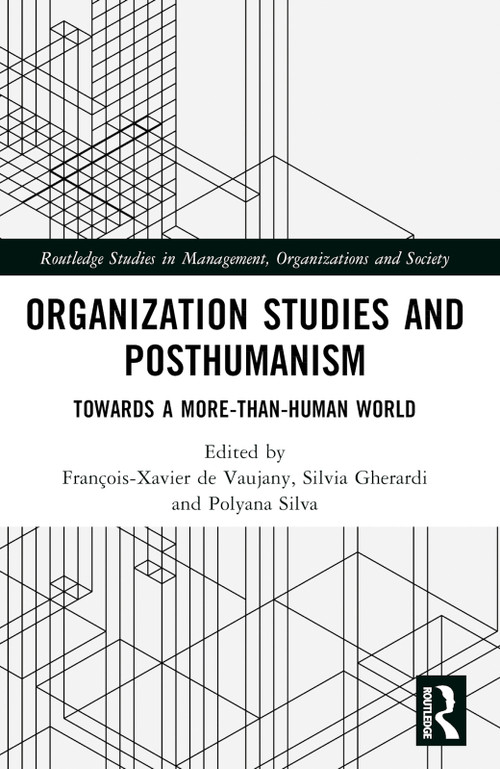 Organization Studies and Posthumanism (Towards a More-than-Human World) by François-Xavier de Vaujany, Silvia Gherardi, Polyana Silva, 9781032617152