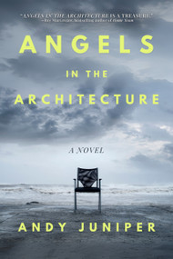 Angels in the Architecture (A Novel) by Andy Juniper, 9781771618489