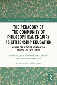 The Pedagogy of the Community of Philosophical Enquiry as Citizenship Education (Global Perspectives on Talking Democracy into Action) by Joshua Forstenzer, Fufy Demissie, Vachararutai Boontinand, 9781032595061