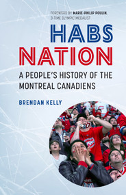 Habs Nation (A People's History of the Montreal Canadiens) by Marie-Philip Poulin, Brendan Kelly, 9781771864008