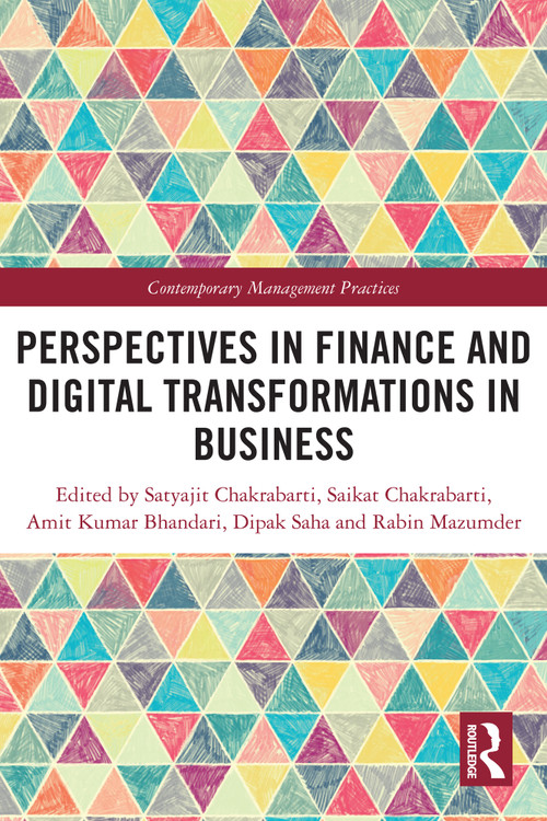 Perspectives in Finance and Digital Transformations in Business by Satyajit Chakrabarti, Saikat Chakrabarti, Amit Kumar Bhandari, Dipak Saha, Rabin Mazumder, 9781032746449