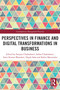 Perspectives in Finance and Digital Transformations in Business by Satyajit Chakrabarti, Saikat Chakrabarti, Amit Kumar Bhandari, Dipak Saha, Rabin Mazumder, 9781032746449