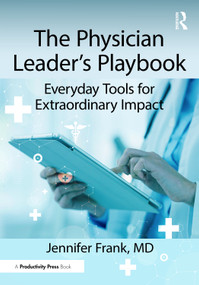 The Physician Leader's Playbook (Everyday Tools for Extraordinary Impact) by Jennifer Frank, MD, 9781041210030