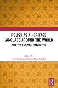 Polish as a Heritage Language Around the World (Selected Diaspora Communities) by Piotr Romanowski, Anna Seretny, 9781032513942