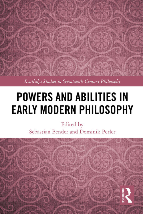 Powers and Abilities in Early Modern Philosophy by Sebastian Bender, Dominik Perler, 9781032304854