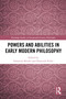 Powers and Abilities in Early Modern Philosophy by Sebastian Bender, Dominik Perler, 9781032304854