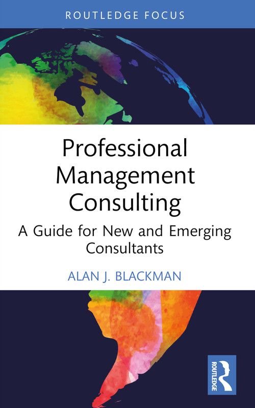 Professional Management Consulting (A Guide for New and Emerging Consultants) - 9781032739670 by Alan J. Blackman, 9781032739670