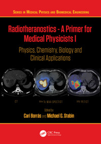 Radiotheranostics - A Primer for Medical Physicists I (Physics, Chemistry, Biology and Clinical Applications) by Cari Borrás, Michael G. Stabin, 9781032169064