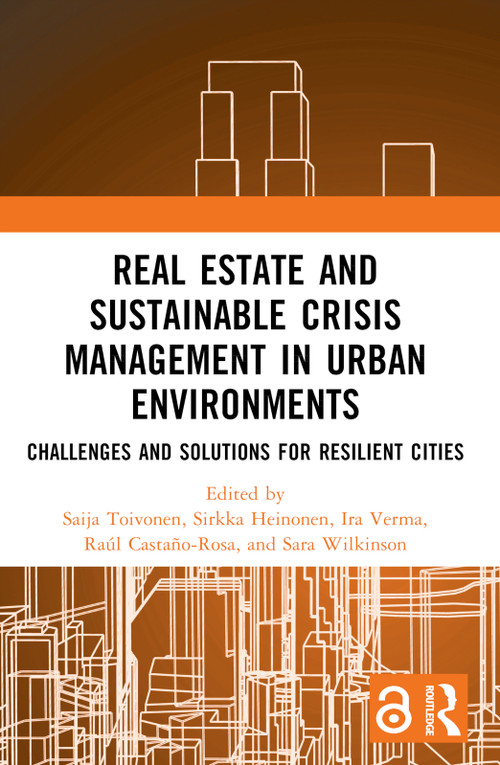Real Estate and Sustainable Crisis Management in Urban Environments (Challenges and solutions for resilient cities) by Saija Toivonen, Sirkka Heinonen, Ira Verma, Raúl Castaño-Rosa, Sara Wilkinson, 9781032757711