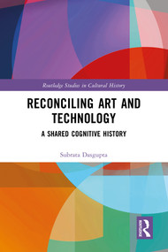 Reconciling Art and Technology (A Shared Cognitive History) by Subrata Dasgupta, 9781032673394