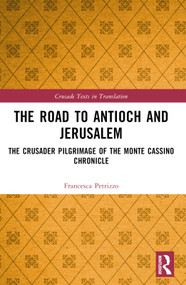 The Road to Antioch and Jerusalem (The Crusader Pilgrimage of the Monte Cassino Chronicle) by Francesca Petrizzo, 9781032642413