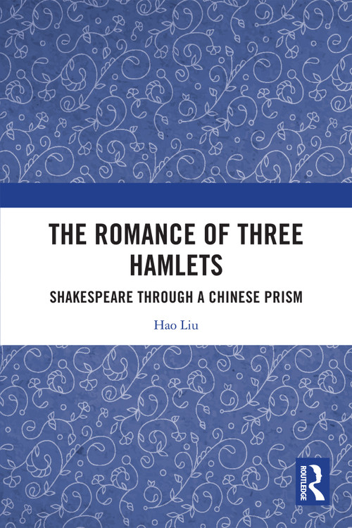 The Romance of Three Hamlets (Shakespeare through a Chinese Prism) by Hao Liu, 9781032747934