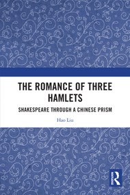 The Romance of Three Hamlets (Shakespeare through a Chinese Prism) by Hao Liu, 9781032747934