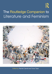 The Routledge Companion to Literature and Feminism by Rachel Carroll, Fiona Tolan, 9781032552910