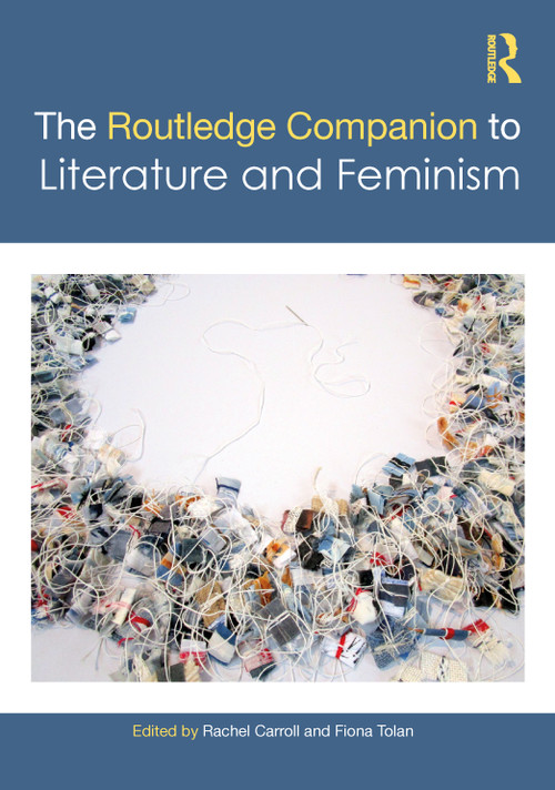 The Routledge Companion to Literature and Feminism by Rachel Carroll, Fiona Tolan, 9781032552910