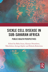 Sickle Cell Disease in Sub-Saharan Africa (Public Health Perspectives) by Baba Inusa, Kanayo Nwankwo, Nkechikwu Azinge-Egbiri, Bukola Bolarinwa, 9781032741239