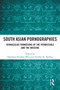 South Asian Pornographies (Vernacular Formations of the Permissible and the Obscene) by Darshana Sreedhar Mini, Anirban K. Baishya, 9781032417882