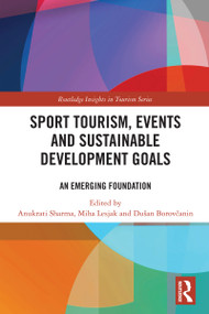 Sport Tourism, Events and Sustainable Development Goals (An Emerging Foundation) by Anukrati Sharma, Miha Lesjak, Dušan Borovčanin, 9781032471501