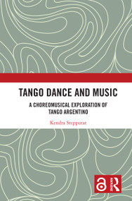 Tango Dance and Music (A Choreomusical Exploration of Tango Argentino) by Kendra Stepputat, 9781032194707