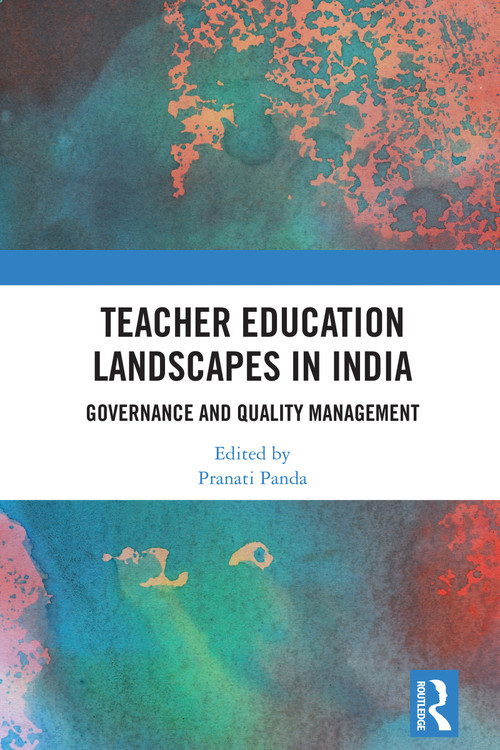 Teacher Education Landscapes in India (Governance and Quality Management) by Pranati Panda, 9781032787411