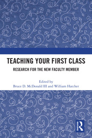 Teaching Your First Class (Research for the New Faculty Member) by Bruce D. McDonald III, William Hatcher, 9781032720432