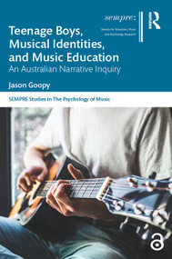 Teenage Boys, Musical Identities, and Music Education (An Australian Narrative Inquiry) by Jason Goopy, 9781032573212