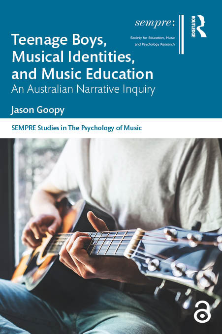 Teenage Boys, Musical Identities, and Music Education (An Australian Narrative Inquiry) by Jason Goopy, 9781032573212