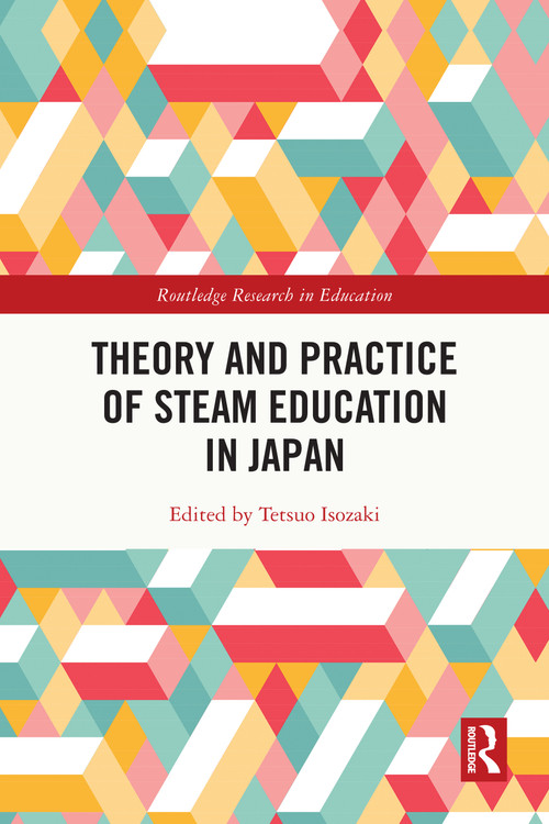 Theory and Practice of STEAM Education in Japan by Tetsuo Isozaki, 9781032491912