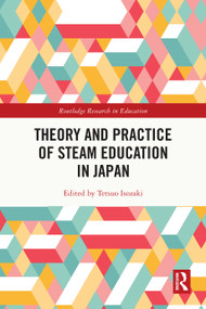Theory and Practice of STEAM Education in Japan by Tetsuo Isozaki, 9781032491912