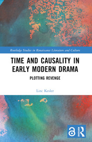 Time and Causality in Early Modern Drama (Plotting Revenge) by Linc Kesler, 9781032724331