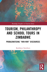 Tourism, Philanthropy and School Tours in Zimbabwe (Problematising “Win-Win” Discourses) by Kathleen Smithers, 9781032527086