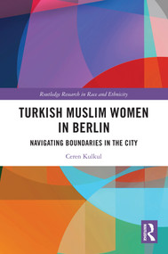 Turkish Muslim Women in Berlin (Navigating Boundaries in the City) by Ceren Kulkul, 9781032736686
