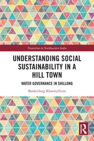 Understanding Social Sustainability in a Hill Town (Water Governance in Shillong) by Bankerlang Kharmylliem, 9781032866369