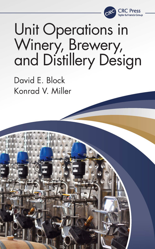 Unit Operations in Winery, Brewery, and Distillery Design by David E. Block, Konrad V. Miller, 9780367563899