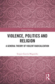Violence, Politics and Religion (A General Theory of Violent Radicalization) by Sergio García-Magariño, 9781032557946