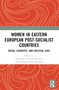 Women in Eastern European Post-Socialist Countries (Social, Scientific, and Political Lives) by Agnieszka Kasińska-Metryka, Karolina Pałka-Suchojad, 9781032743325