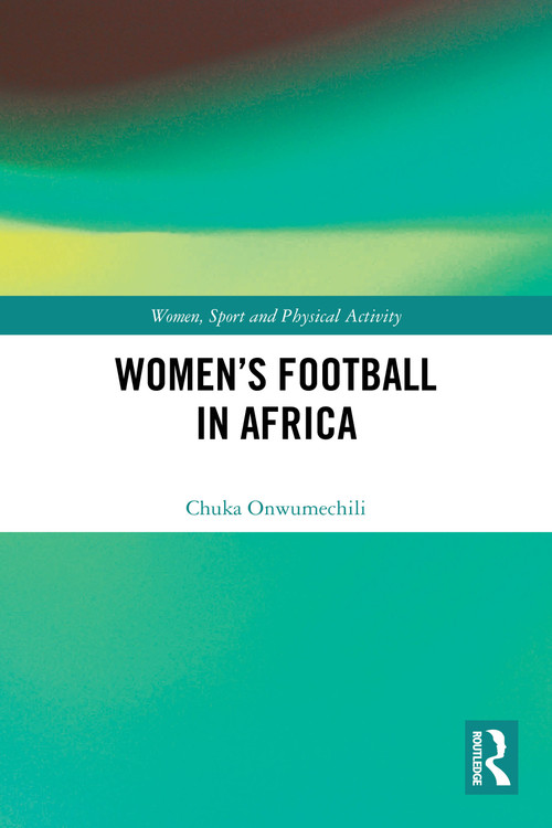 Women's Football in Africa by Chuka Onwumechili, 9781032665665