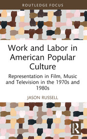 Work and Labor in American Popular Culture (Representation in Film, Music and Television in the 1970s and 1980s) - 9781032471013 by Jason Russell, 9781032471013