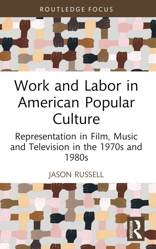 Work and Labor in American Popular Culture (Representation in Film, Music and Television in the 1970s and 1980s) - 9781032471013 by Jason Russell, 9781032471013
