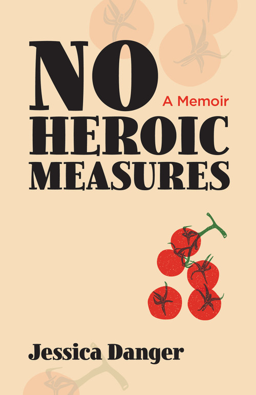 No Heroic Measures by Jessica Danger, 9781951631598